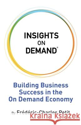 Insights on Demand: Building Business Success in the On Demand Economy Frederic Charles Petit 9780578446707 Yourwriters - książka