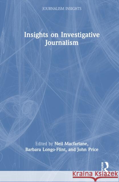 Insights on Investigative Journalism Neil MacFarlane Barbara Longo-Flint John Price 9781032763460 Routledge - książka