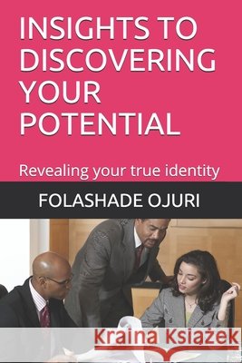 INSIGHTS TO DISCOVERING YOUR POTENTIAL OJURI FOLASHADE BABATUNDE OJURI 9798540934879 Independently published - książka