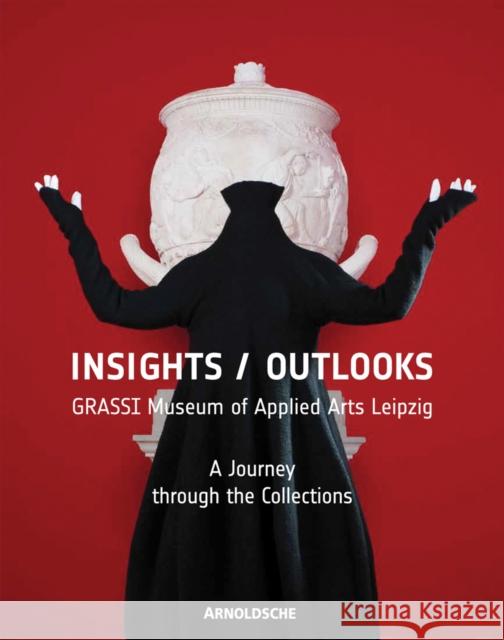 Insights/Outlooks: Grassi Museum of Applied Arts Leipzig. a Journey Through the Collections Hoyer, Eva Maria 9783897904569 Arnoldsche - książka