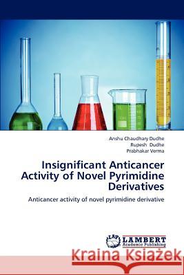 Insignificant Anticancer Activity of Novel Pyrimidine Derivatives Anshu Chaudhar Rupesh Dudhe Prabhakar Verma 9783659172700 LAP Lambert Academic Publishing - książka
