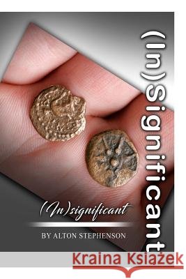 Insignificant: Finding Your Purpose Alton Stephenson 9781977562098 Createspace Independent Publishing Platform - książka