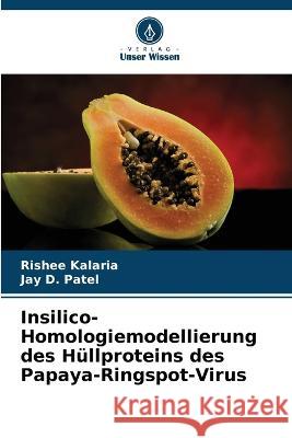 Insilico-Homologiemodellierung des H?llproteins des Papaya-Ringspot-Virus Rishee Kalaria Jay D. Patel 9786205649923 Verlag Unser Wissen - książka