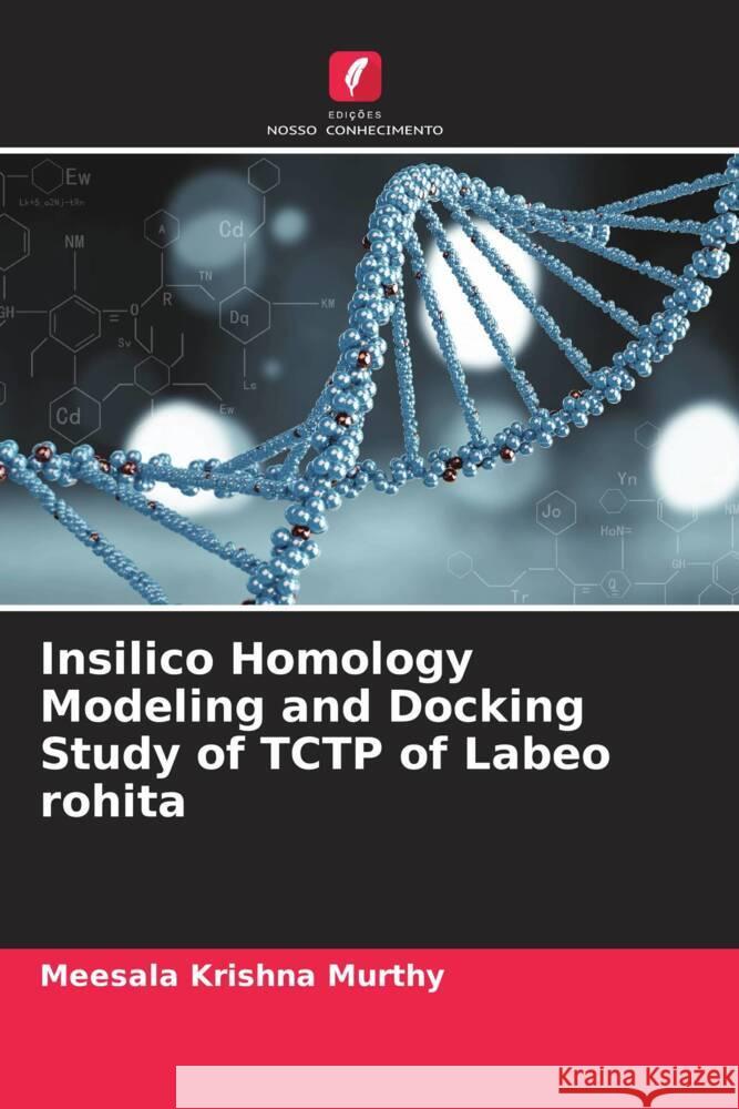 Insilico Homology Modeling and Docking Study of TCTP of Labeo rohita Meesala Krishna Murthy Dibyaranjan Samal Pratima Khandayataray 9786204853239 Edicoes Nosso Conhecimento - książka