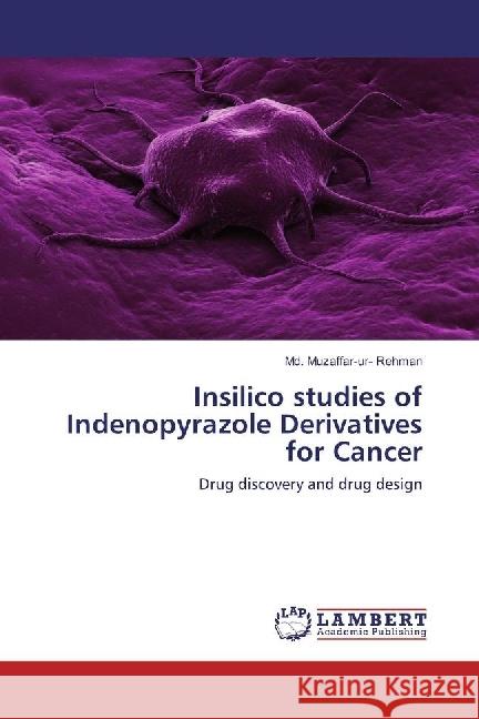 Insilico studies of Indenopyrazole Derivatives for Cancer : Drug discovery and drug design Rehman, Md. Muzaffar-ur- 9786133993938 LAP Lambert Academic Publishing - książka