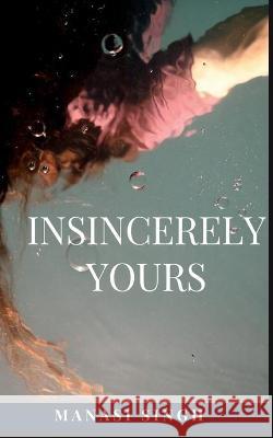 Insincerely Yours Manasi Singh 9781639408337 Notion Press - książka