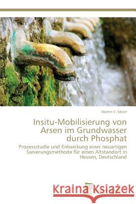 Insitu-Mobilisierung von Arsen im Grundwasser durch Phosphat Maier, Martin V. 9783838150154 Sudwestdeutscher Verlag Fur Hochschulschrifte - książka