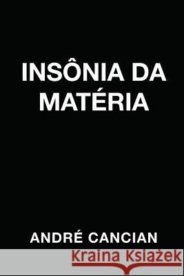 Insônia da Matéria: Poemas e desesperanças Cancian, André 9788590555841 Andre Cancian - książka