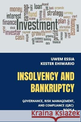Insolvency and Bankruptcy: Governance, Risk Management and Compliance (GRC) Book 6 Kester Ehiwario Uwem Essia  9798353343165 Independently Published - książka