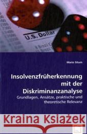 Insolvenzfrüherkennung mit der Diskriminanzanalyse : Grundlagen, Ansätze, praktische und theoretische Relevanz Situm, Mario 9783836492638 VDM Verlag Dr. Müller - książka