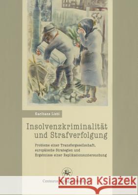 Insolvenzkriminalität Und Strafverfolgung: Probleme Einer Tranfergesellschaft, Europäische Strategien Und Ergebnisse Einer Replikationsuntersuchung Liebl, Karlhans 9783862260263 Centaurus - książka