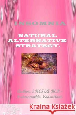 Insomnia - Natural Alternative Strategy. Author - Sheila Ber. Sheila Shulla Ber 9781507810170 Createspace - książka
