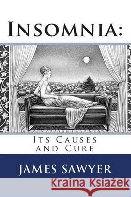 Insomnia: : Its Causes and Cure Sawyer, James 9781451559101 Createspace - książka