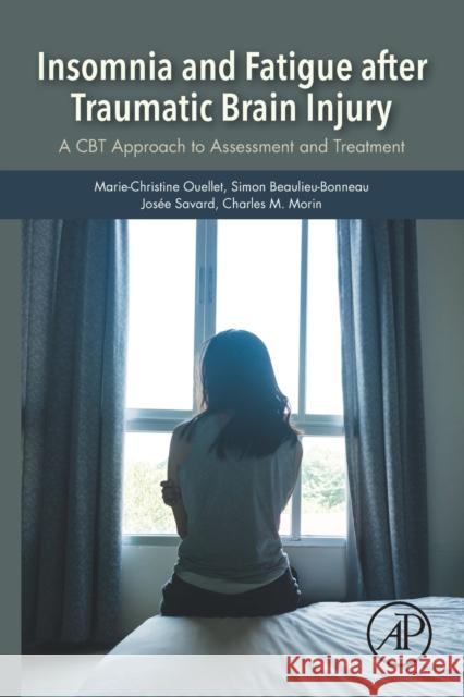 Insomnia and Fatigue After Traumatic Brain Injury: A CBT Approach to Assessment and Treatment Marie-Christine Ouellet Simon Beaulieu-Bonneau Josee Savard 9780128113165 Academic Press - książka