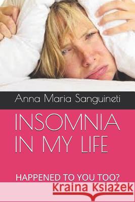 Insomnia in My Life: Happened to You Too? Anna Maria Sanguineti 9781097848614 Independently Published - książka