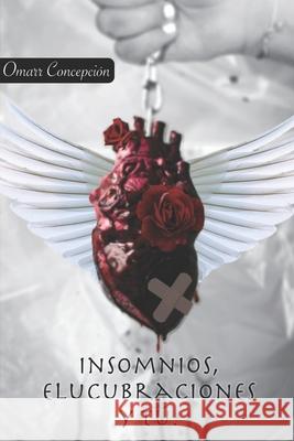 Insomnios, Elucubraciones Y Tú Concepción, Omarr 9798749948004 Independently Published - książka