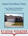 Inspect Your Home Today: Some Things You Should Know When Purchasing A Home Julian, David Allen 9781425979614 Authorhouse