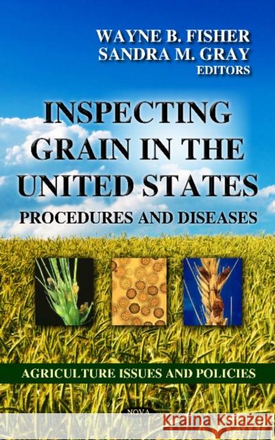 Inspecting Grain in the United States: Procedures & Diseases Wayne B Fisher, Sandra M Gray 9781622572526 Nova Science Publishers Inc - książka