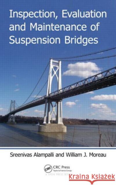 Inspection, Evaluation and Maintenance of Suspension Bridges Sreenivas Alampalli William J. Moreau 9781466596863 CRC Press - książka