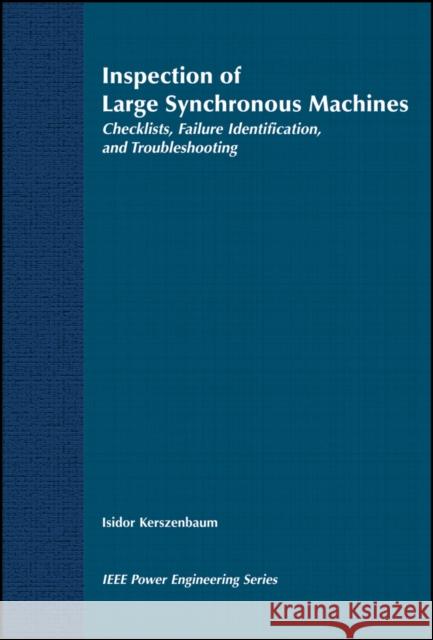 Inspection of Large Synchronous Machines: Checklists, Failure Identification, and Troubleshooting Kerszenbaum, Isidor 9780780311480 IEEE Computer Society Press - książka
