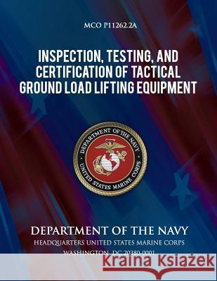 Inspection, Testing, and Certification of Tactical Ground Load Lifting Equipment Department of the Navy 9781491282960 Createspace - książka