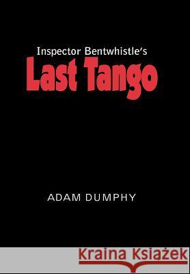 Inspector Bentwhistle's Last Tango Adam Dumphy 9781418409074 Authorhouse - książka