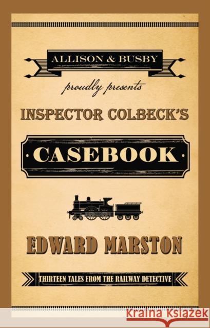 Inspector Colbeck's Casebook: Thirteen Tales from the Railway Detective Edward Marston 9780749016180 Allison & Busby - książka