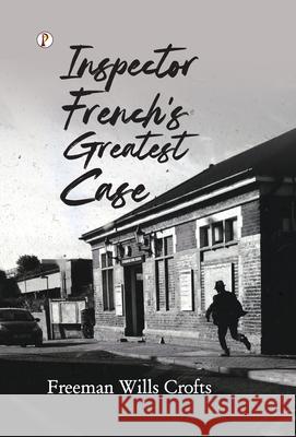 Inspector French's Greatest Case Freeman Wills Crofts 9789367005071 Pharos Books Private Limited - książka