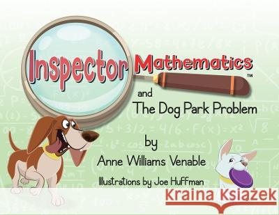 Inspector Mathematics(TM) and the Dog Park Problem Anne Williams Venable 9798986988801 Able Math Education Services - książka