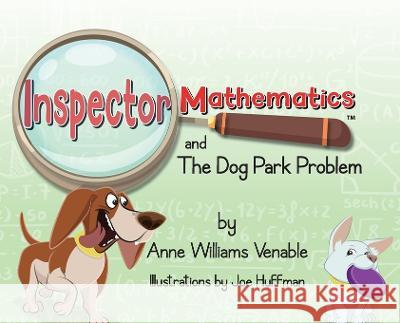 Inspector Mathematics(TM) and the Dog Park Problem Anne Williams Venable 9798986988818 Able Math Education Services - książka