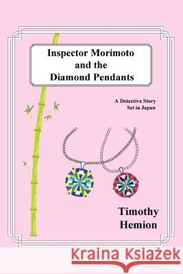 Inspector Morimoto and the Diamond Pendants: A Detective Story set in Japan Hemion, Timothy 9780595319862 iUniverse - książka