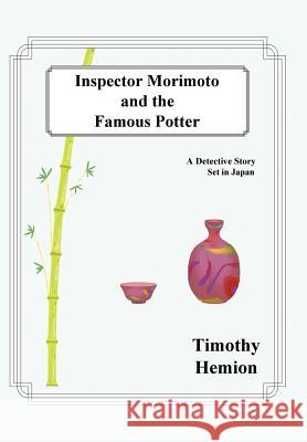 Inspector Morimoto and the Famous Potter: A Detective Story Set in Japan Hemion, Timothy 9780595668625 iUniverse - książka