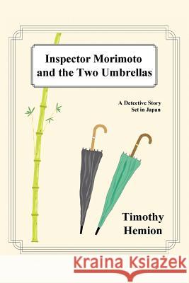 Inspector Morimoto and the Two Umbrellas: A Detective Story Set in Japan Hemion, Timothy 9780595309795 iUniverse - książka