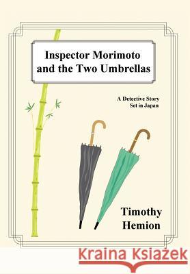 Inspector Morimoto and the Two Umbrellas: A Detective Story Set in Japan Hemion, Timothy 9780595662302 iUniverse - książka
