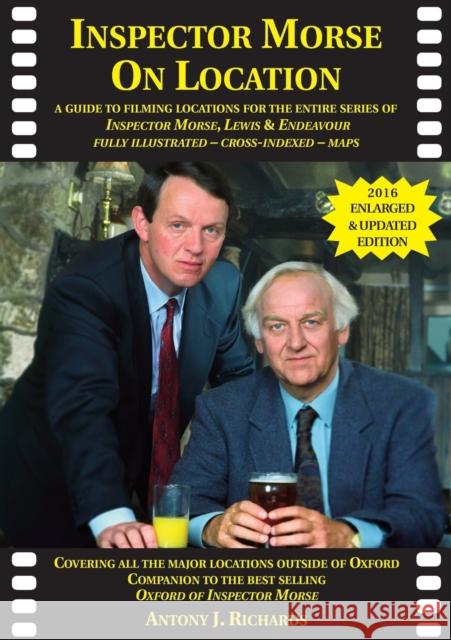 Inspector Morse on Location: The Companion to the Original and Bestselling Guide to the Oxford of Inspector Morse Including Lewis Fully Illustrated with Location Maps Antony Richards 9781901091304 Irregular Special Press - książka