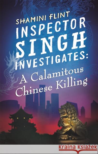 Inspector Singh Investigates: A Calamitous Chinese Killing: Number 6 in series Shamini Flint 9780749957797 Little, Brown Book Group - książka