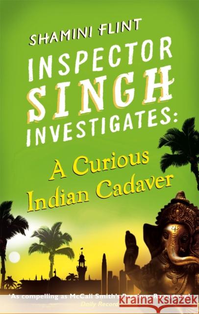 Inspector Singh Investigates: A Curious Indian Cadaver: Number 5 in series Shamini Flint 9780749953423 Little, Brown Book Group - książka