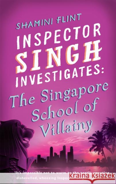 Inspector Singh Investigates: The Singapore School Of Villainy: Number 3 in series Shamini Flint 9780749929770 Little, Brown Book Group - książka