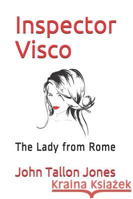 Inspector Visco: The Lady from Rome John Tallon Jones 9781549720932 Independently Published - książka