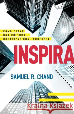 Inspira: Cómo Crear Una Cultura Organizacional Poderosa Chand, Samuel R. 9781641231046 Whitaker House - książka
