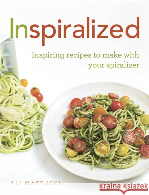 Inspiralized: Inspiring recipes to make with your spiralizer Ali Maffucci 9781785031304 Ebury Publishing - książka