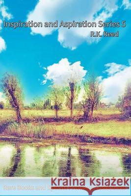Inspiration and Aspiration Series 5 R. K. Reed 9781546413769 Createspace Independent Publishing Platform - książka