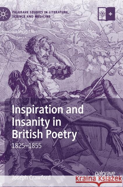 Inspiration and Insanity in British Poetry: 1825-1855 Crawford, Joseph 9783030216702 Palgrave MacMillan - książka