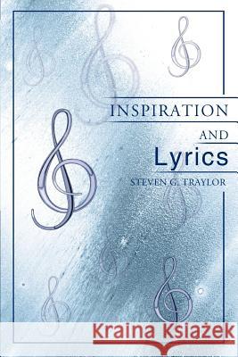 Inspiration and Lyrics Steven G. Traylor 9780595308545 iUniverse - książka
