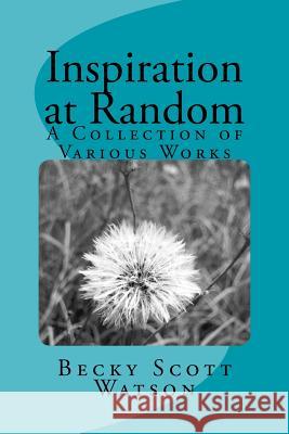 Inspiration at Random: A Collection of Various Works Becky Watson 9781500474089 Createspace - książka