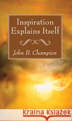 Inspiration Explains Itself John B. Champion 9781532613111 Wipf & Stock Publishers - książka