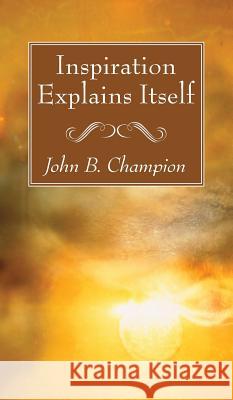 Inspiration Explains Itself John B Champion 9781532613128 Wipf & Stock Publishers - książka