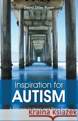 Inspiration for Autism: A Pathway to Hope and Resources Debra Dilley Rosen 9781512749519 WestBow Press - książka