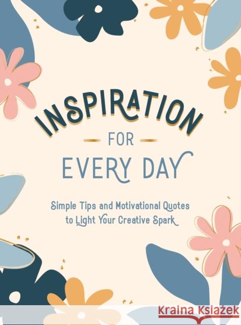 Inspiration for Every Day: Simple Tips and Motivational Quotes to Light Your Creative Spark Summersdale Publishers 9781787836549 Summersdale Publishers - książka
