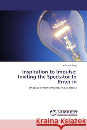 Inspiration to Impulse: Inviting the Spectator to Enter in Fang, Adriane 9783846532478 LAP Lambert Academic Publishing - książka